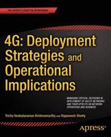 4G: Deployment Strategies and Operational Implications : Managing Critical Decisions in Deployment of 4G/LTE Networks and their Effects on Network Operations and Business