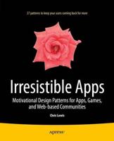 Irresistible Apps : Motivational Design Patterns for Apps, Games, and Web-based Communities