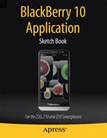 BlackBerry 10 Application Sketch Book : For the Z30, Z10 and Q10 Smartphones