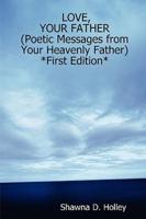 LOVE, YOUR FATHER (Poetic Messages from Your Heavenly Father) *First Edition*