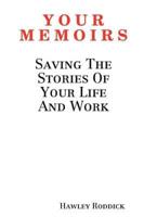 Y O U R M E M O I R S: Saving the Stories of Your Life and Work