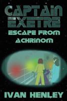 Captain Exetre: Escape From Achrinom