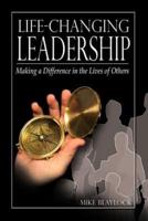 Life-Changing Leadership: Making a Difference in the Lives of Others