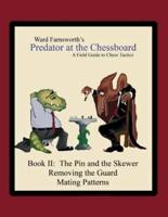 Predator at the Chessboard:  A Field Guide to Chess Tactics (Book II)
