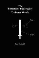 The Christian Superhero Training Guide