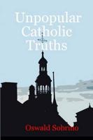Unpopular Catholic Truths