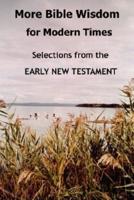 More Bible Wisdom for Modern Times: Selections from the Early New Testament