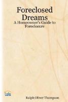 Foreclosed Dreams: A Homeowner's Guide to Foreclosure
