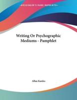 Writing Or Psychographic Mediums - Pamphlet