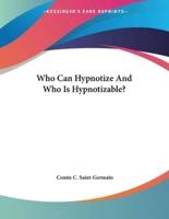 Who Can Hypnotize And Who Is Hypnotizable?