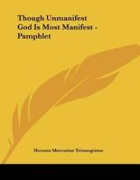 Though Unmanifest God Is Most Manifest - Pamphlet