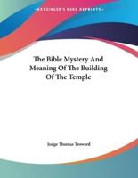 The Bible Mystery And Meaning Of The Building Of The Temple