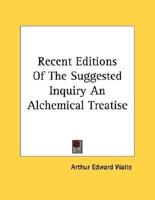 Recent Editions of the Suggested Inquiry an Alchemical Treatise