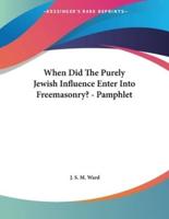 When Did the Purely Jewish Influence Enter Into Freemasonry? - Pamphlet
