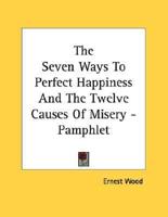 The Seven Ways to Perfect Happiness and the Twelve Causes of Misery