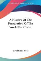 A History Of The Preparation Of The World For Christ