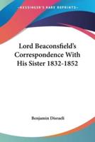 Lord Beaconsfield's Correspondence With His Sister 1832-1852