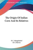 The Origin Of Indian Corn And Its Relatives