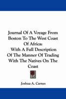 Journal of a Voyage from Boston to the West Coast of Africa, With a Full Description of the Manner of Trading With the Natives on the Coast