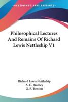 Philosophical Lectures And Remains Of Richard Lewis Nettleship V1