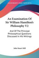 An Examination Of Sir William Hamilton's Philosophy V2