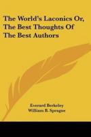 The World's Laconics Or, The Best Thoughts Of The Best Authors