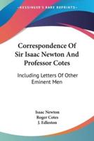 Correspondence Of Sir Isaac Newton And Professor Cotes