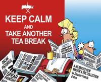 Keep Calm and Take Another Tea Break