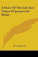 A Story Of The Life And Times Of Jacques De Molay