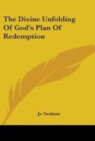 The Divine Unfolding Of God's Plan Of Redemption