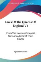 Lives Of The Queens Of England V1