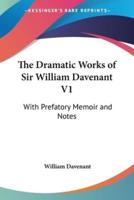 The Dramatic Works of Sir William Davenant V1