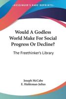 Would A Godless World Make For Social Progress Or Decline?