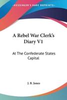 A Rebel War Clerk's Diary V1
