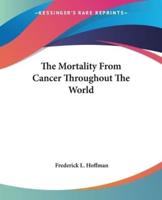 The Mortality From Cancer Throughout The World