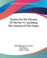 Treatise On The Diseases Of The Eye V1, Including The Anatomy Of The Organ