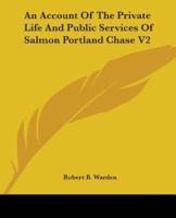 An Account Of The Private Life And Public Services Of Salmon Portland Chase V2