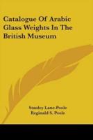 Catalogue Of Arabic Glass Weights In The British Museum
