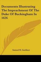 Documents Illustrating The Impeachment Of The Duke Of Buckingham In 1626