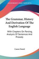 The Grammar, History And Derivation Of The English Language