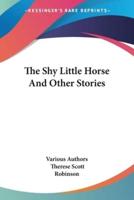The Shy Little Horse And Other Stories