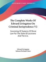 The Complete Works Of Edward Livingston On Criminal Jurisprudence V2