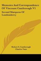 Memoirs And Correspondence Of Viscount Castlereagh V1