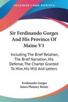 Sir Ferdinando Gorges And His Province Of Maine V1