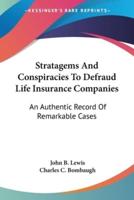 Stratagems And Conspiracies To Defraud Life Insurance Companies