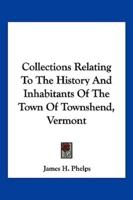 Collections Relating To The History And Inhabitants Of The Town Of Townshend, Vermont