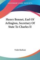 Henry Bennet, Earl Of Arlington, Secretary Of State To Charles II