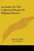 An Index To The Collected Works Of William Hazlitt