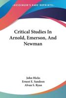 Critical Studies In Arnold, Emerson, And Newman