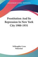 Prostitution And Its Repression In New York City 1900-1931